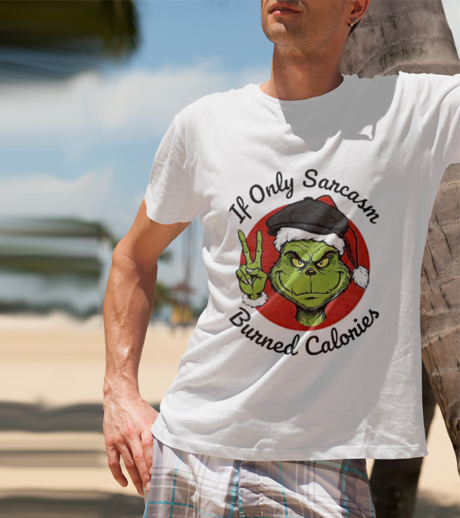 Grinch If Only Sarcasm Burned Calories Christmas Holiday Humor T-Shirt