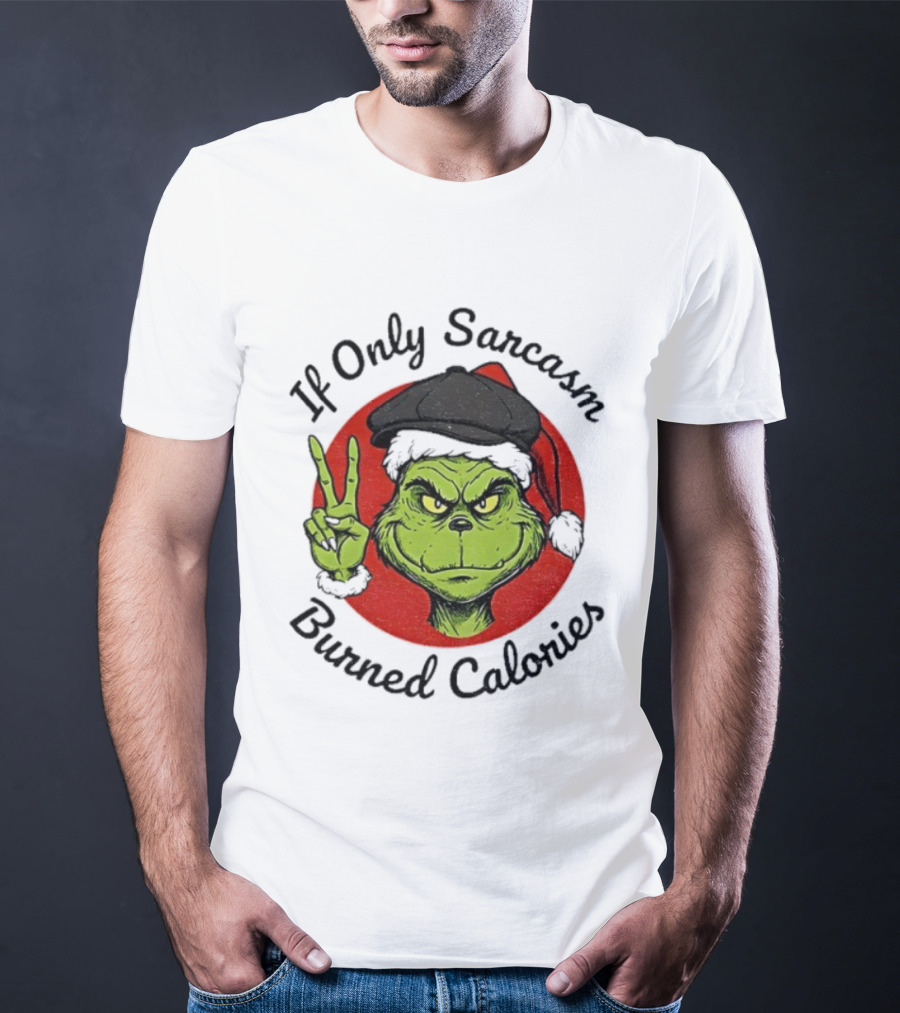 Grinch If Only Sarcasm Burned Calories Christmas Holiday Humor T-Shirt