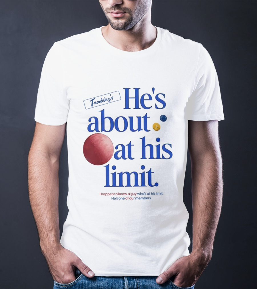 He's About At His Limit I Happen To Know A Guy Who's At His Limit Beyond Effort T-Shirt