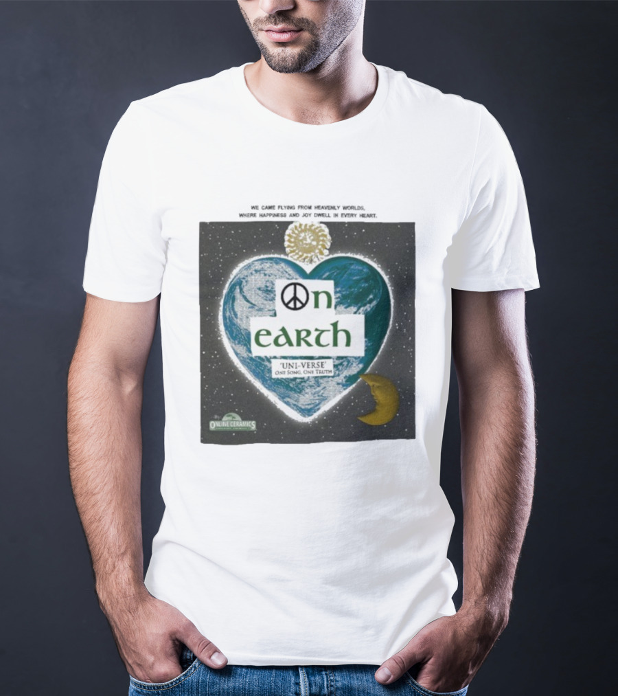 We Came Flying From Heavenly Worlds Where Happiness And Joy Dwell In Every Heart On Earth Uni-Verse One Song One Truth Online Ceramics T-Shirt
