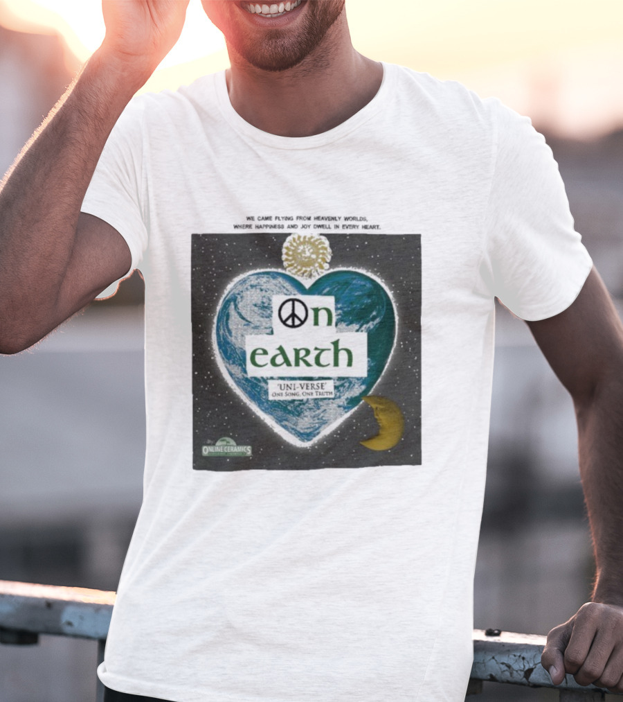 We Came Flying From Heavenly Worlds Where Happiness And Joy Dwell In Every Heart On Earth Uni-Verse One Song One Truth Online Ceramics T-Shirt