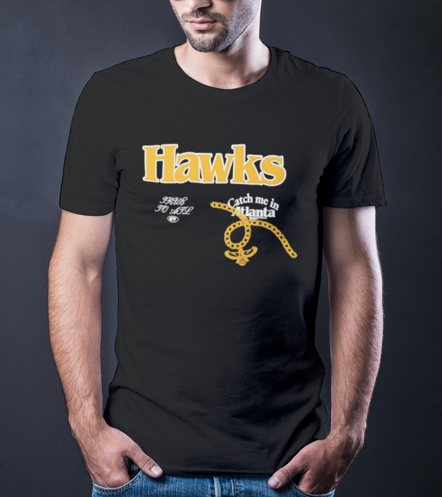 Hawks Catch Me In Atlanta T-Shirt