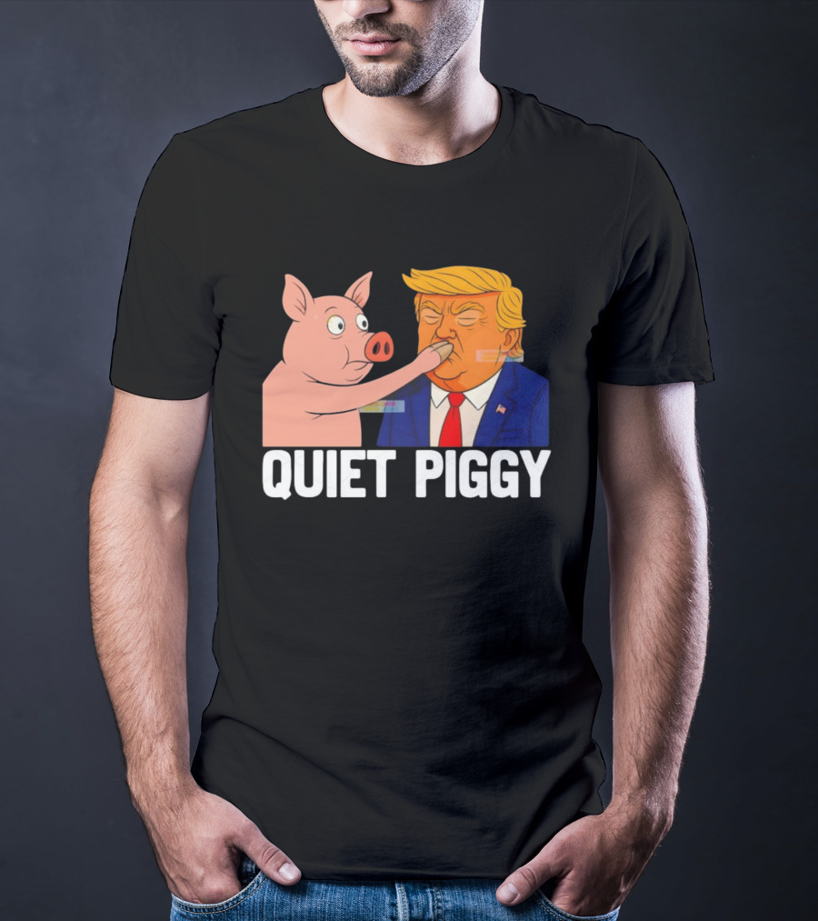 Donald Trump Quiet Piggy Anti Trump Democrat Liberal Republican T-Shirt