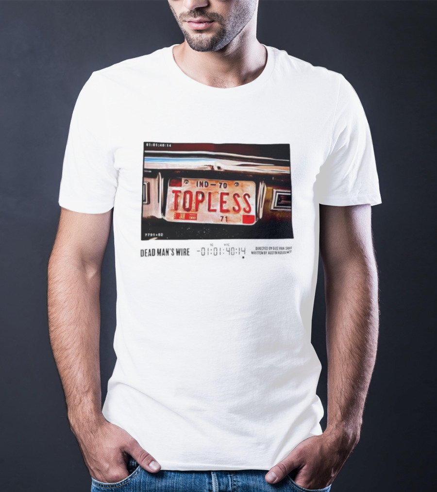 Dead Man's Wire 1977 Topless Car License Plate IND-70 Tony Kiritsis T-Shirt