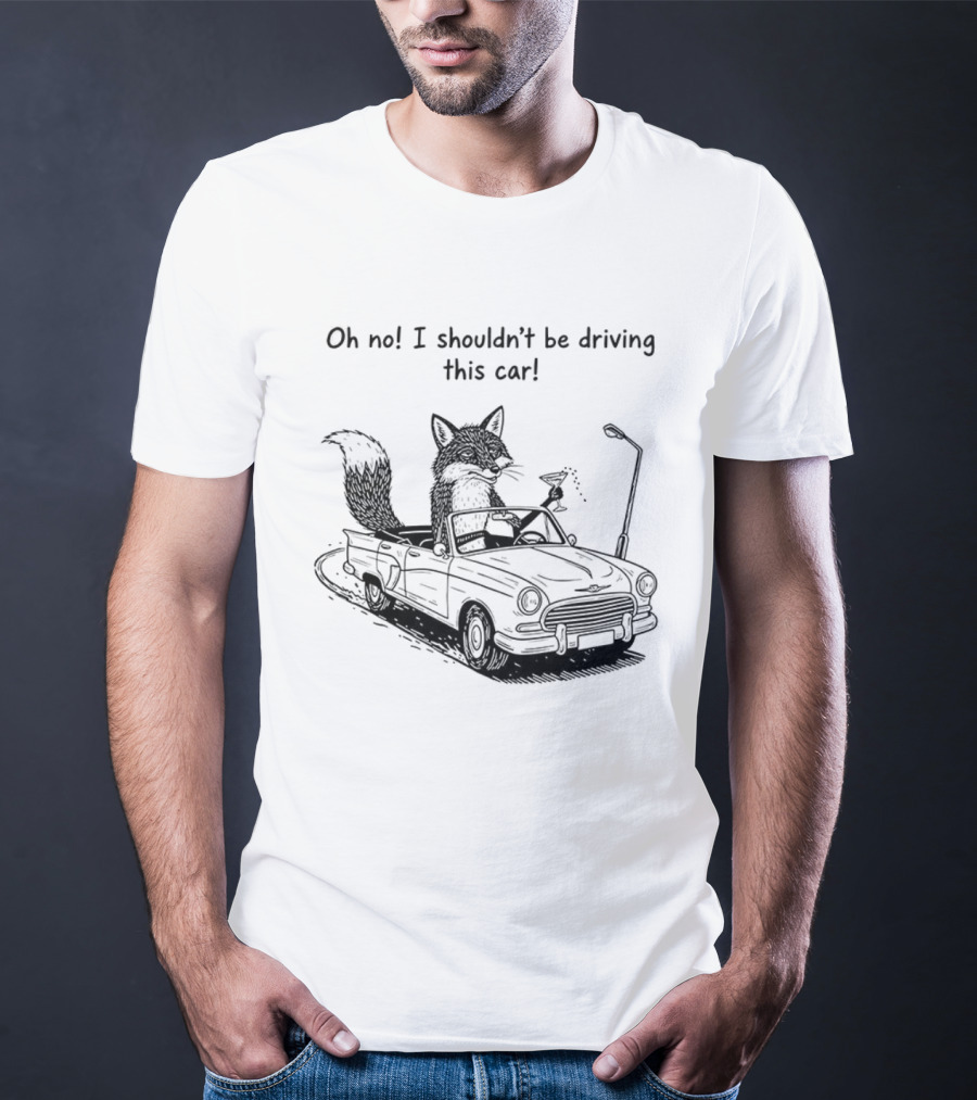 Elegant Fox Oh No I Shouldn't Be Driving This Car Humorous Animal Image T-Shirt