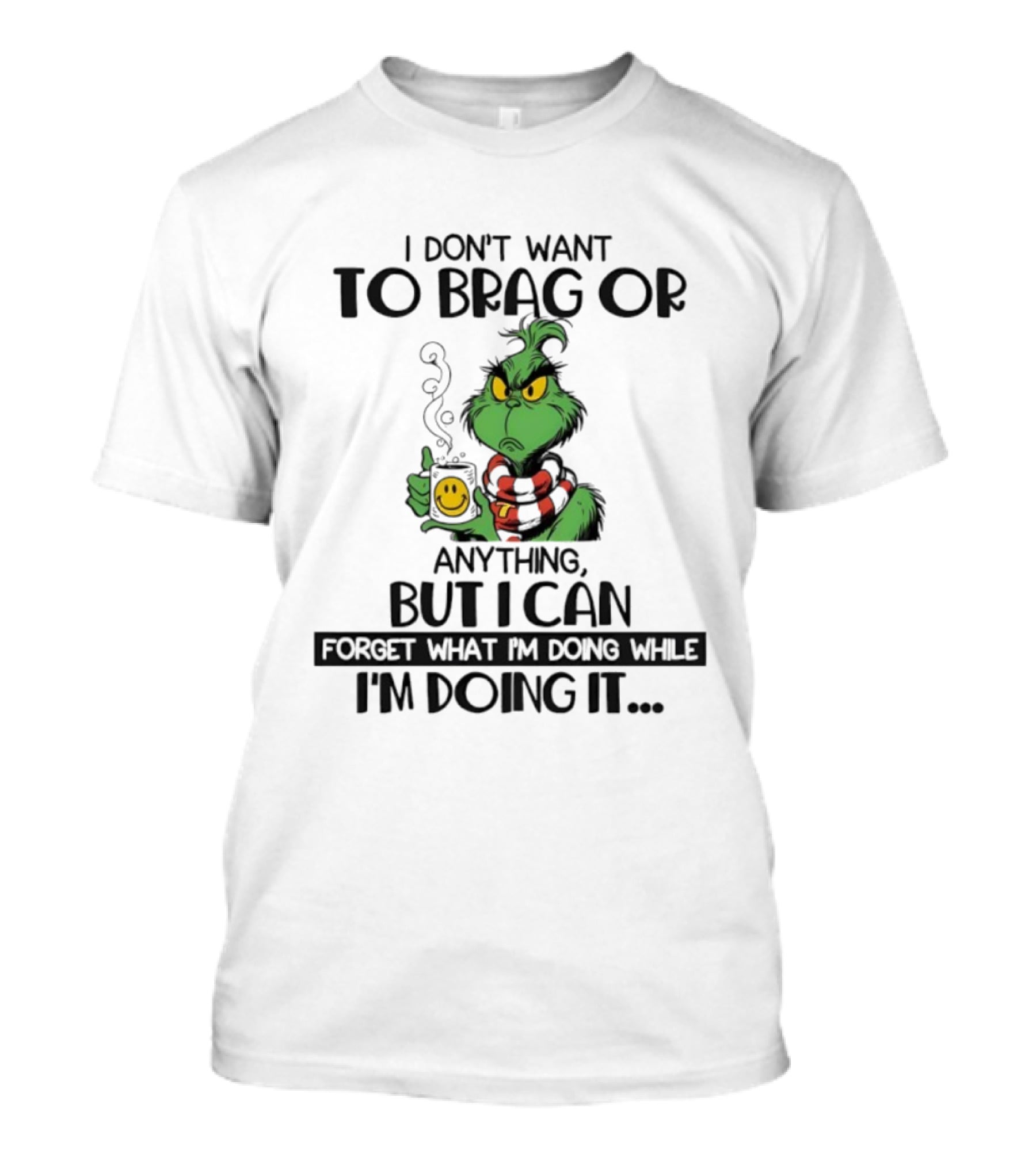 Grinch I Don’t Want To Brag But I Can Forget While Doing It T-Shirt
