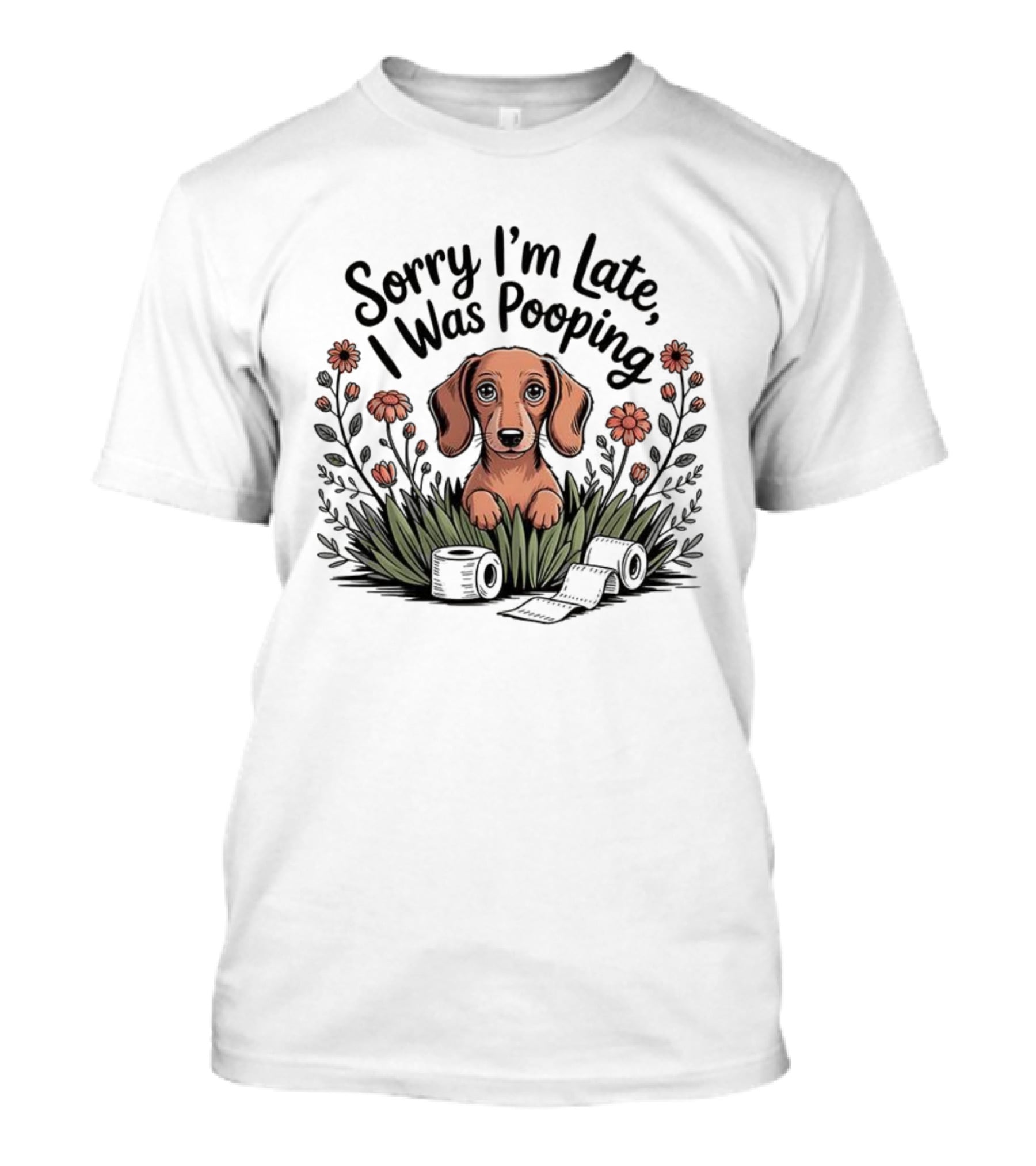 Sorry I’m Late I Was Pooping Dog Flowers And Grass T-Shirt