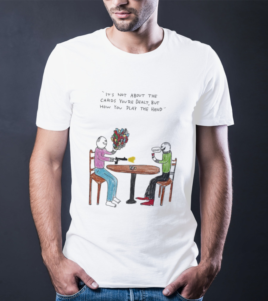 It's Not About The Cards You're Dealt But How You Play The Hand Table Art T-Shirt