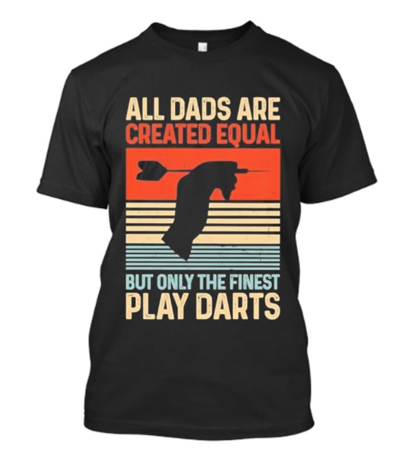 All Dads Are Created Equal But Only The Finest Play Darts Vintage Retro Darts Father's Day T-Shirt