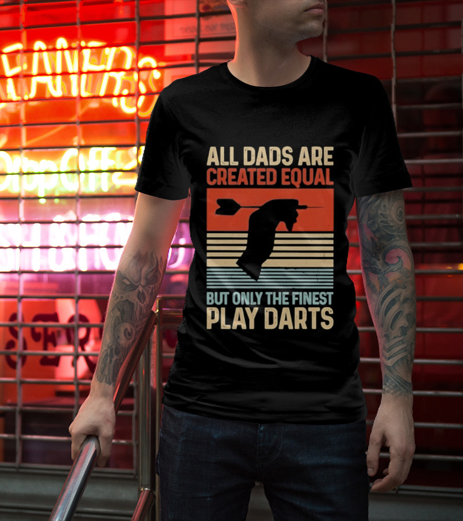 All Dads Are Created Equal But Only The Finest Play Darts Vintage Retro Darts Father's Day T-Shirt