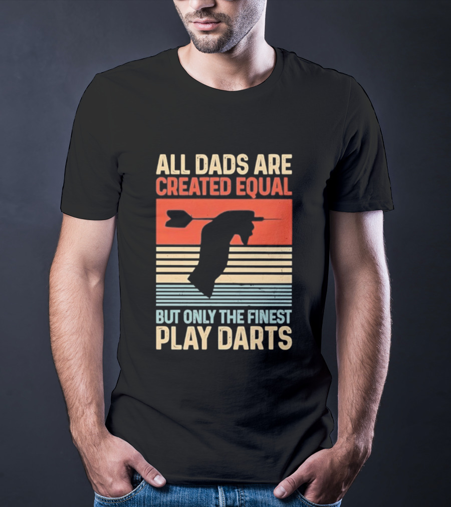 All Dads Are Created Equal But Only The Finest Play Darts Vintage Retro Darts Father's Day T-Shirt
