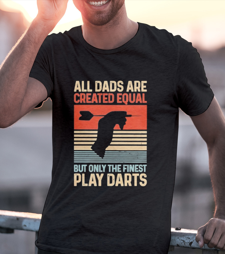 All Dads Are Created Equal But Only The Finest Play Darts Vintage Retro Darts Father's Day T-Shirt