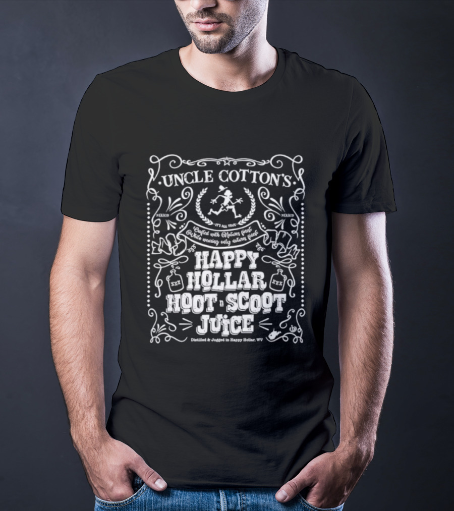 Uncle Cotton's Happy Hollar Hoot Scoot Juice Distilled And Jugged In Happy Hollar WV T-Shirt