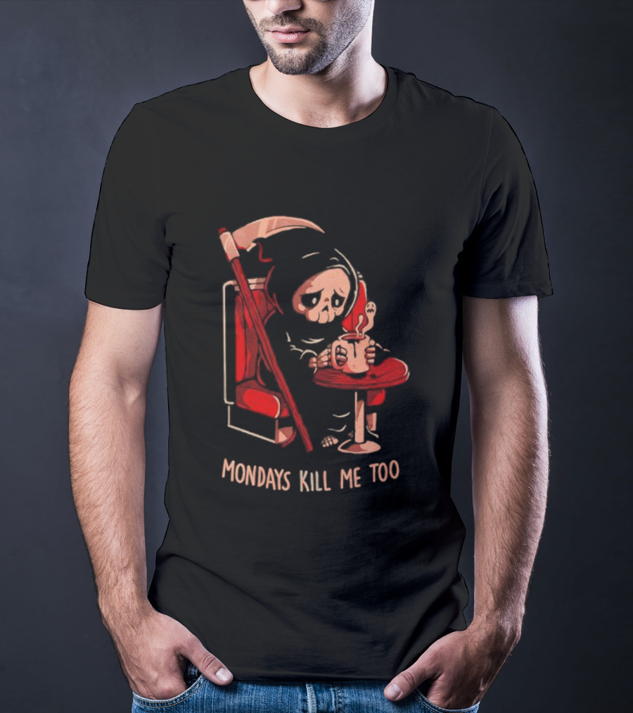 Mondays Kill Me Too Grim Reaper Coffee Mondays T-Shirt