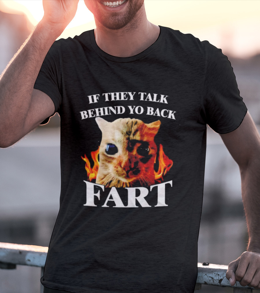 If They Talk Behind Yo Back Fart Cat Meme Fire Background T-Shirt