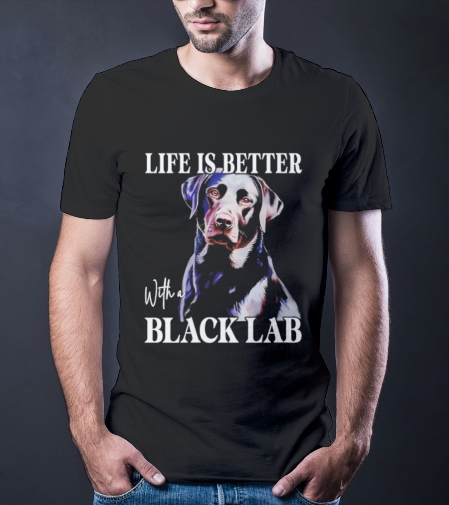 Life Is Better With A Black Lab Labrador Dog T-Shirt