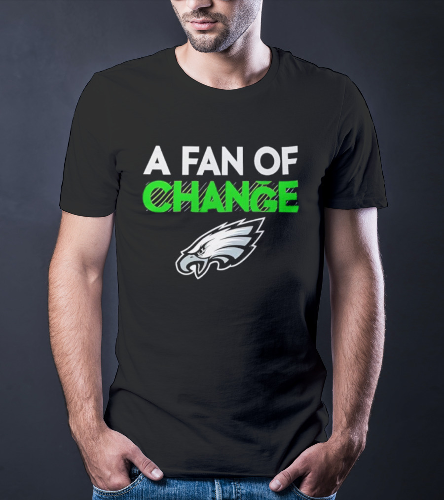 Philadelphia Eagles A Fan Of Change T-Shirt