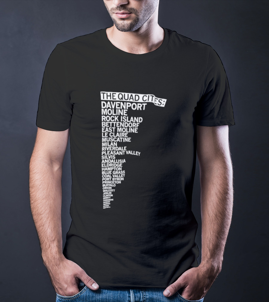 The Quad Cities Davenport Moline Rock Island Bettendorf Le Claire Silvis East Moline Eldridge Iowa Illinois T-Shirt