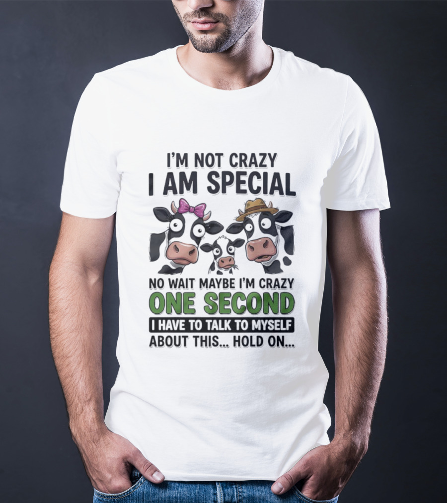 I'm Not Crazy I Am Special Cow Family One Second Talk To Myself T-Shirt