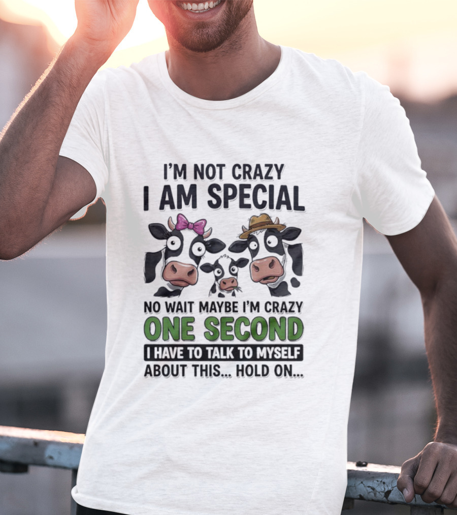 I'm Not Crazy I Am Special Cow Family One Second Talk To Myself T-Shirt