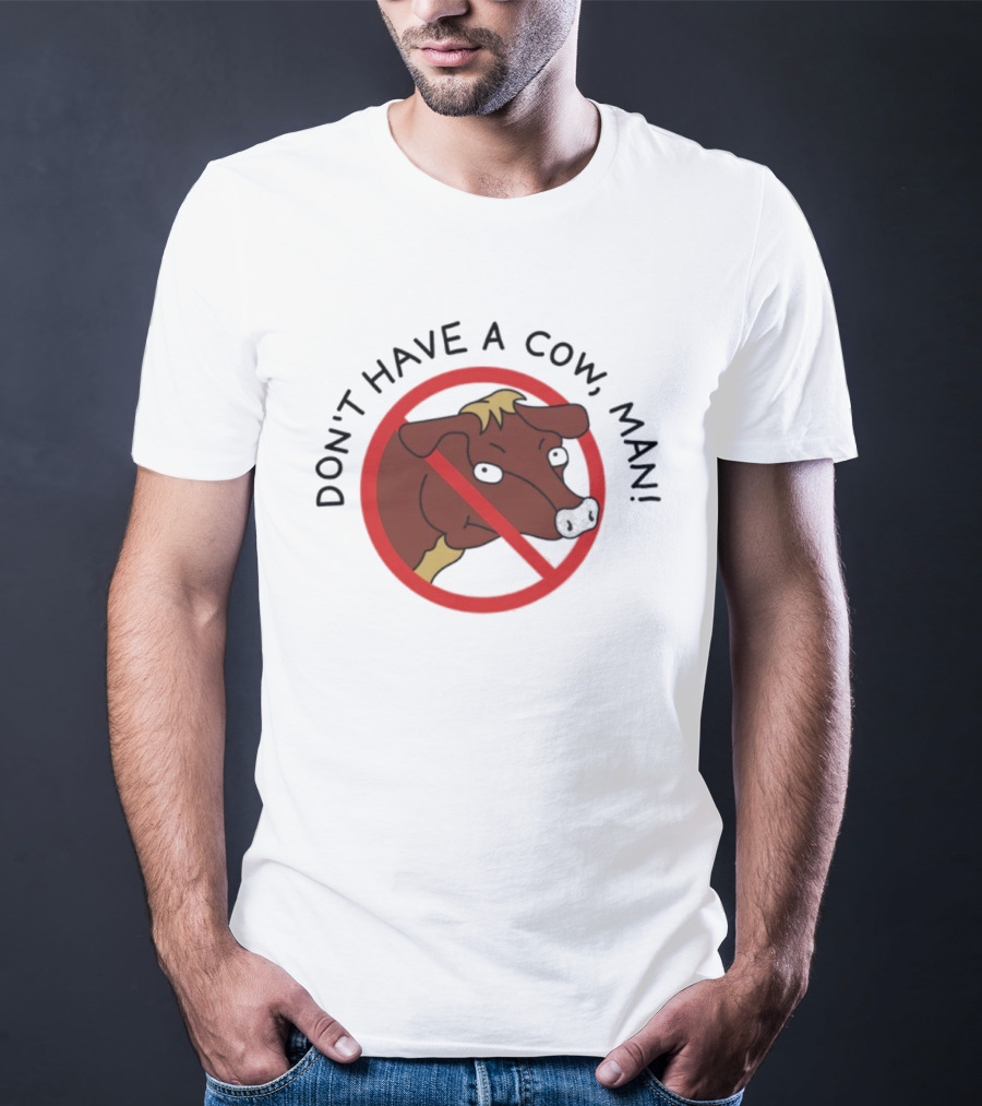 Don’t Have A Cow Man Circle Cartoon Cow Image T-Shirt