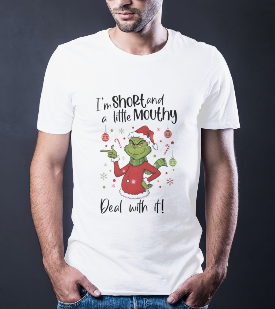 Grinch I'm Short And A Little Mouthy Deal With It Christmas T-Shirt