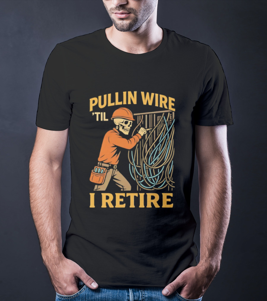Pullin Wire 'Til I Retire Electrician Skeleton Worker T-Shirt