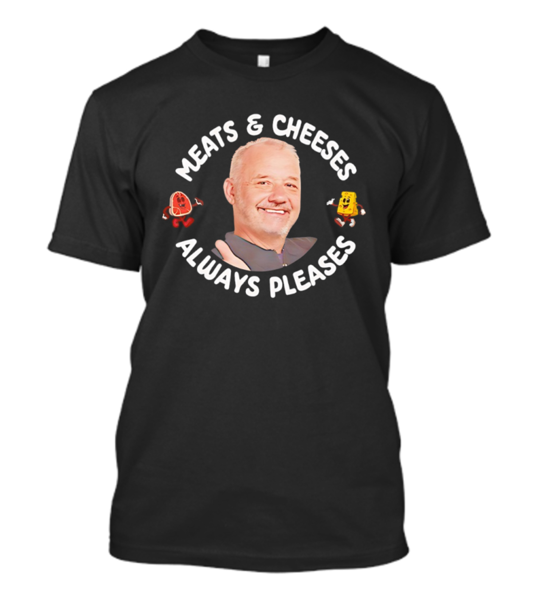 Bob Mortimer Meats & Cheeses Always Pleases T-Shirt