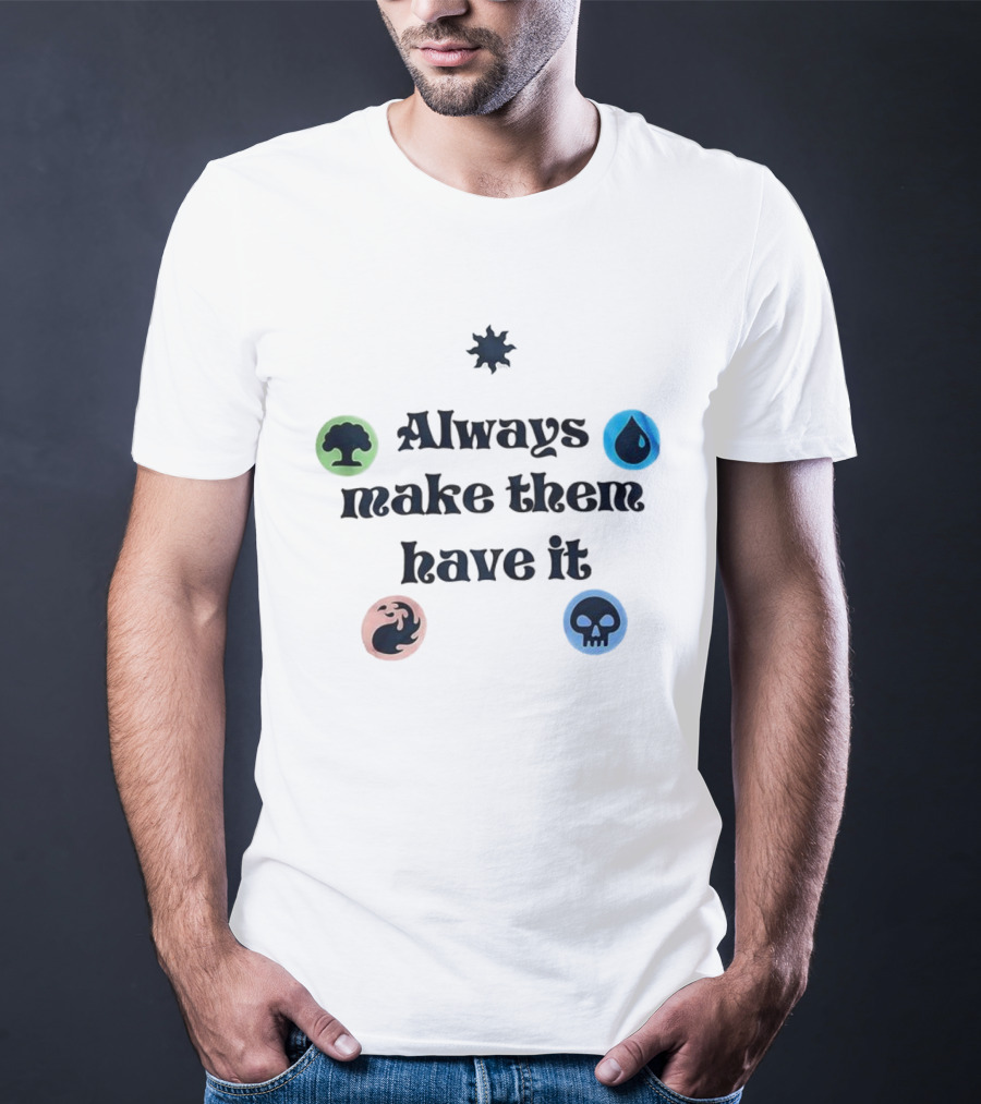 Always Make Them Have It Magic Mana Symbols T-Shirt