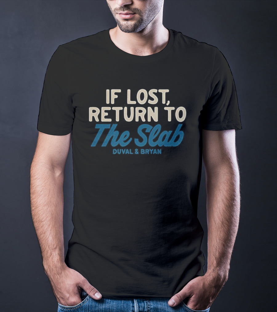 If Lost Return To The Slab Duval & Bryan T-Shirt
