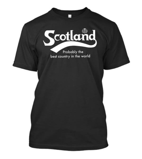 Scotland Probably The Best Country In The World T-Shirt