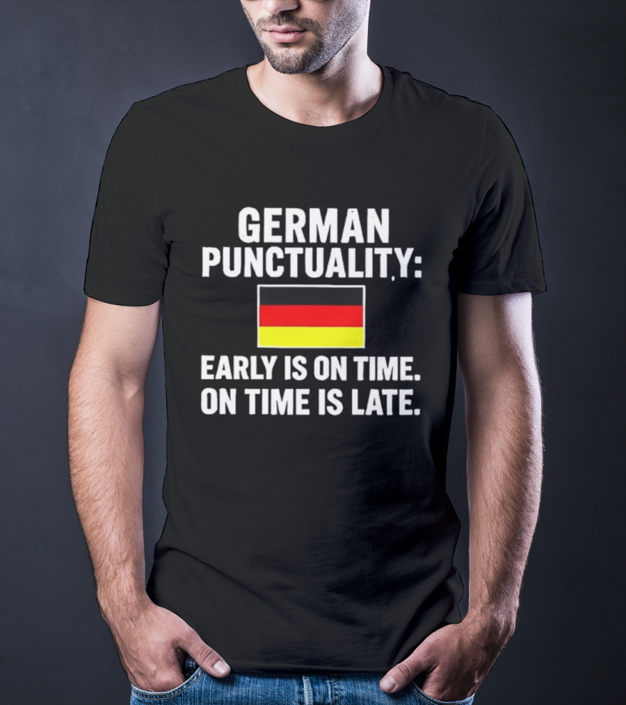 German Punctuality Early Is On Time On Time Is Late Flag T-Shirt