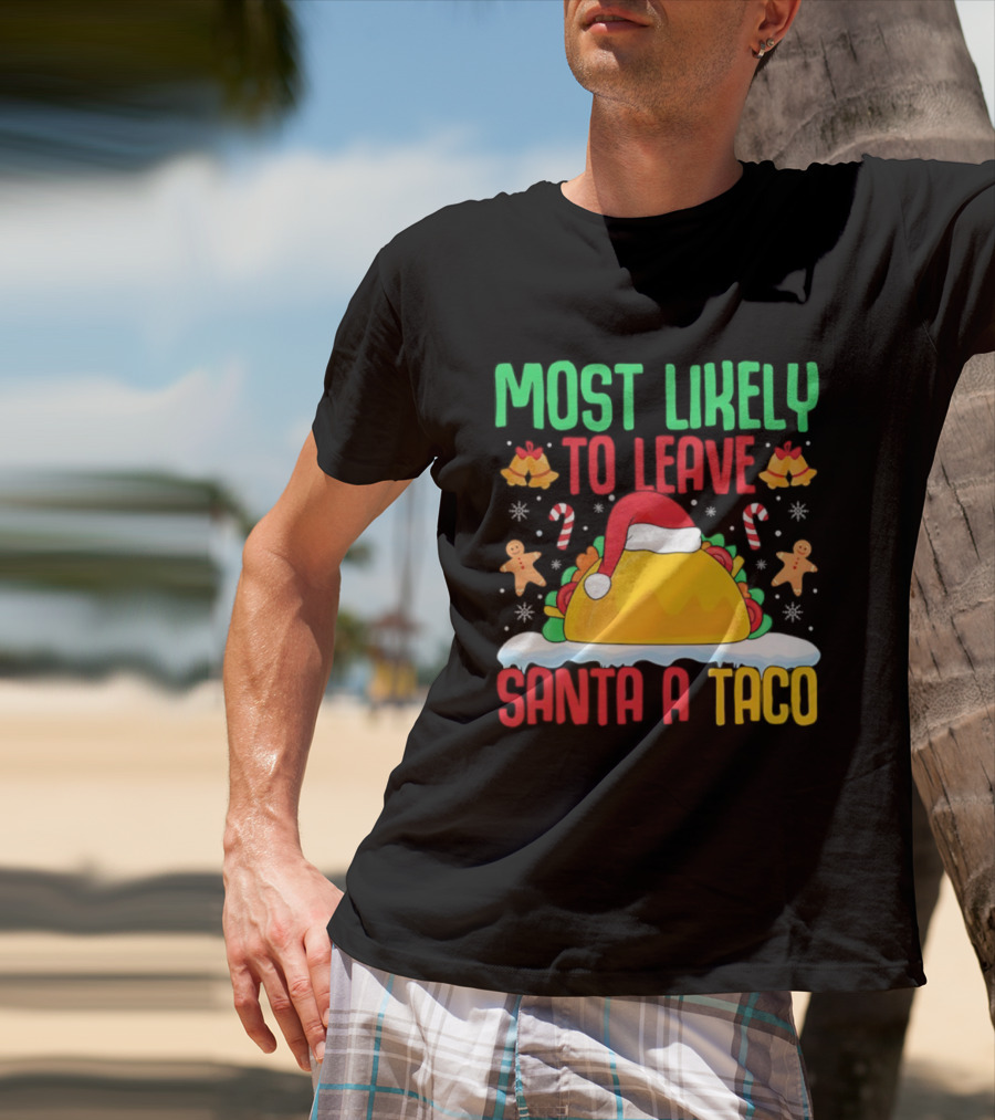 Most Likely To Leave Santa A Taco Christmas Tacos Gingerbread T-Shirt