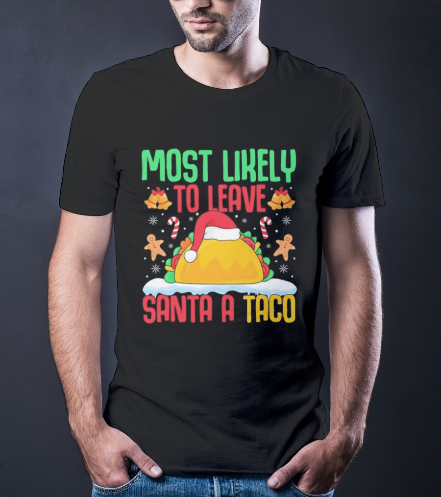 Most Likely To Leave Santa A Taco Christmas Tacos Gingerbread T-Shirt