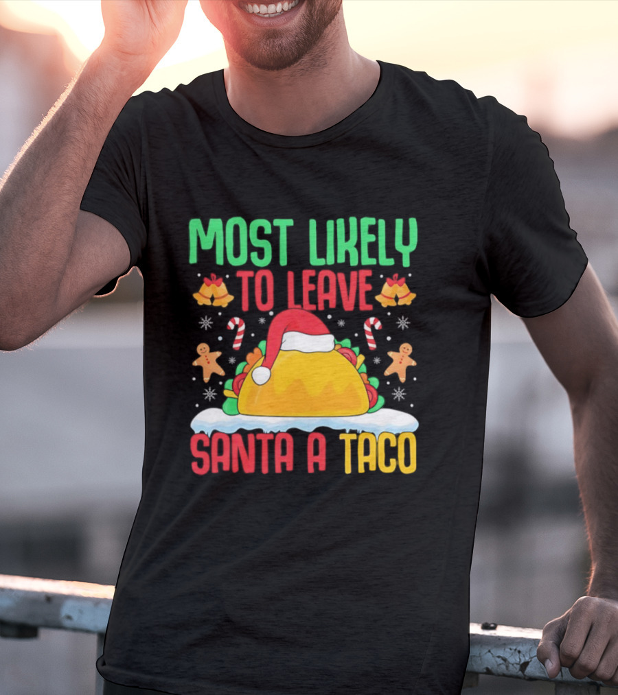 Most Likely To Leave Santa A Taco Christmas Tacos Gingerbread T-Shirt