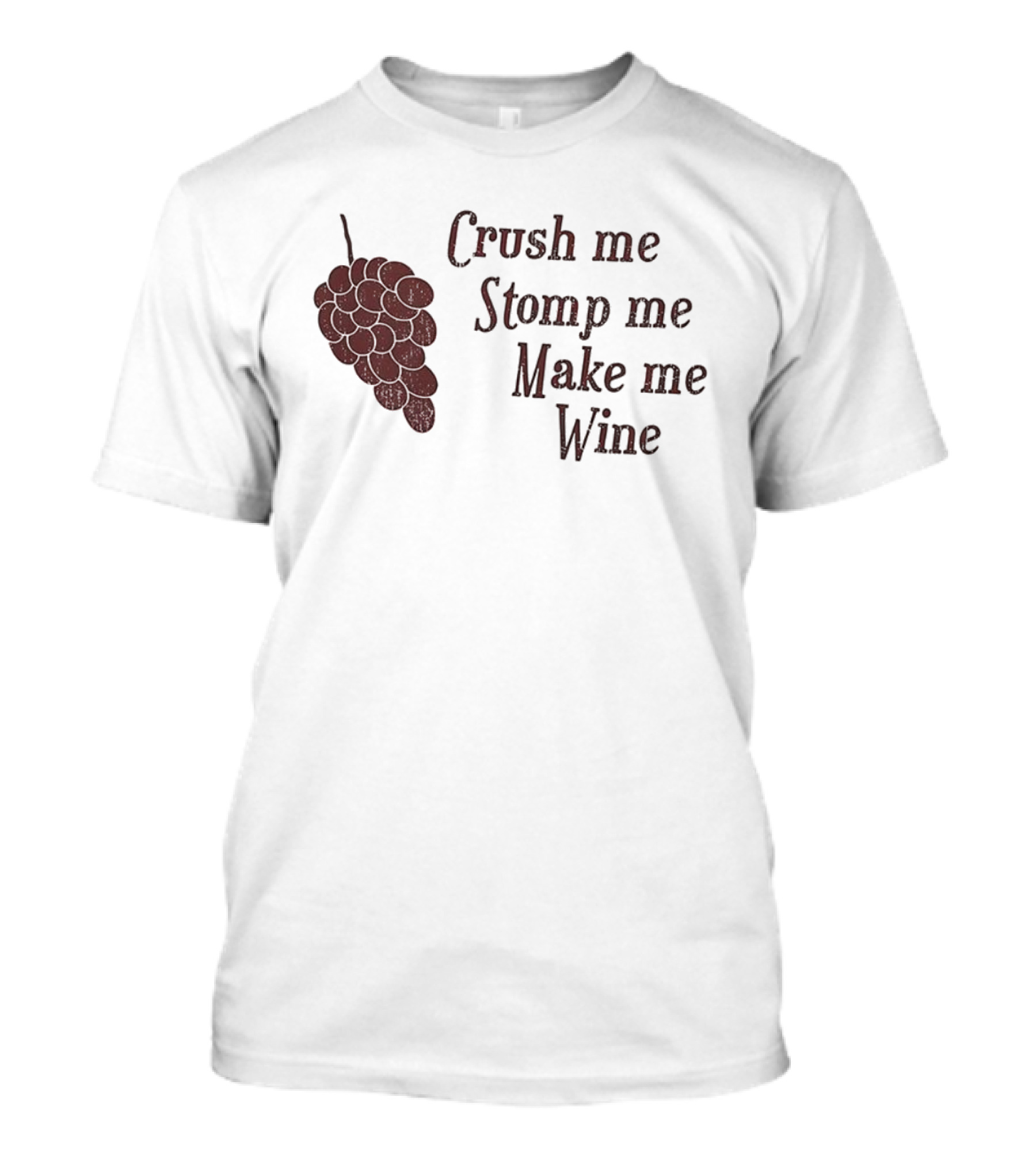 Crush Me Stomp Me Make Me Wine Grapes T-Shirt
