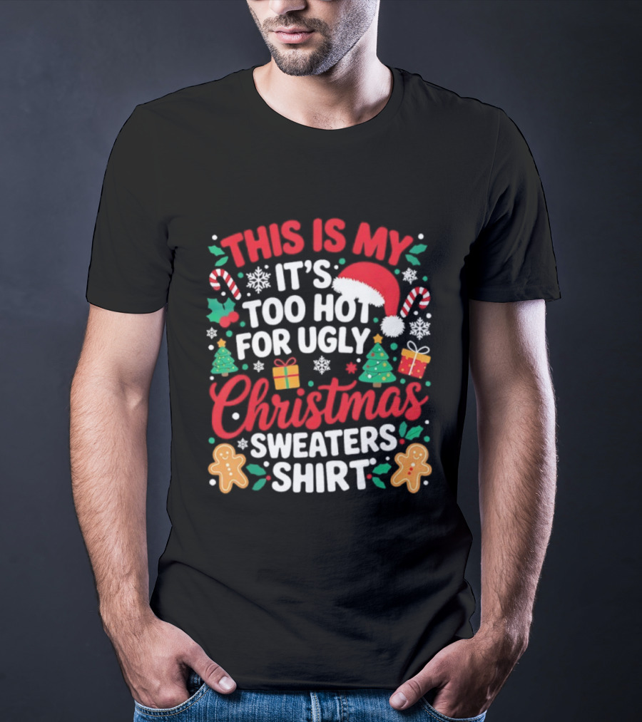 This Is My It's Too Hot For Ugly Christmas Sweaters Santa Hat Gingerbread Candy Canes T-Shirt