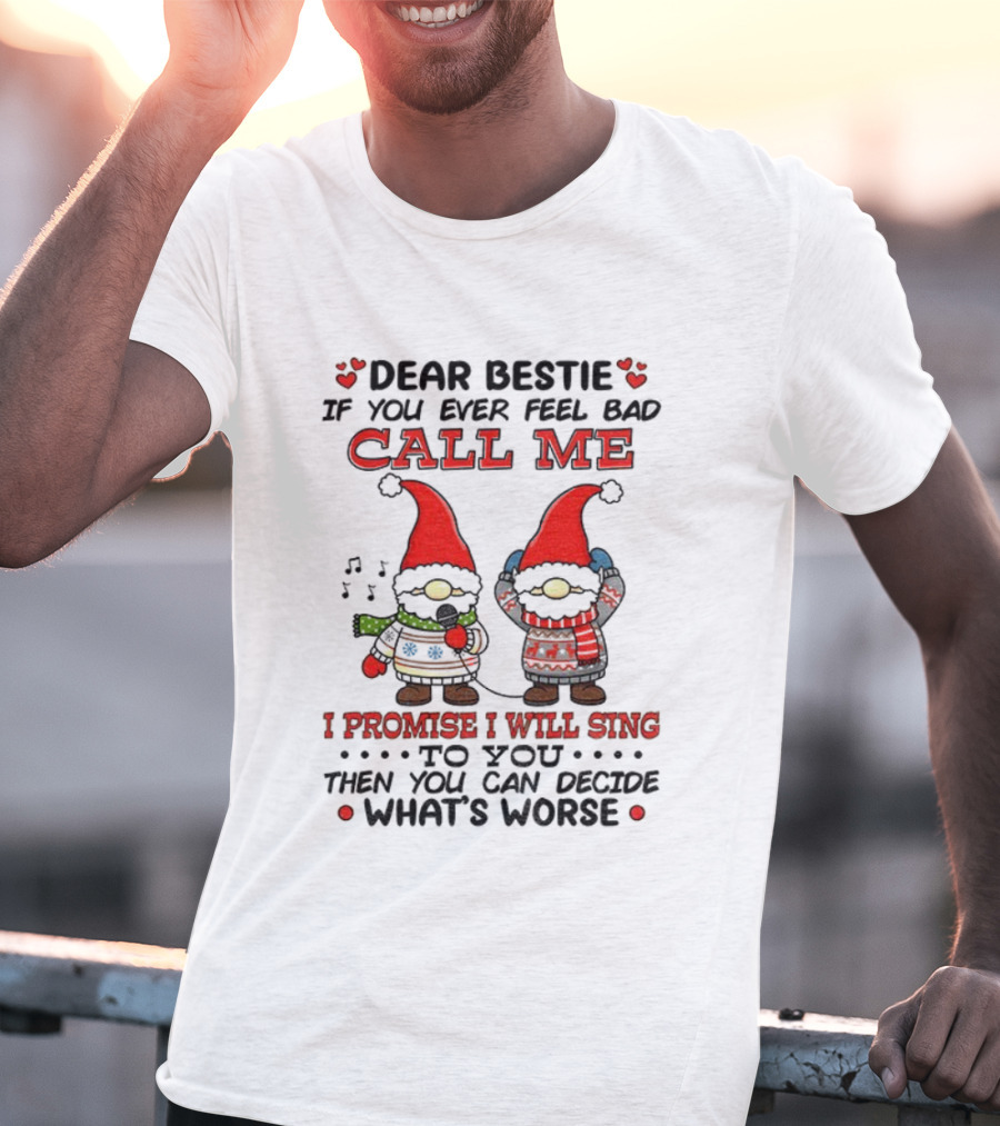 Dear Bestie Call Me Gnome Christmas Promise I Will Sing T-Shirt
