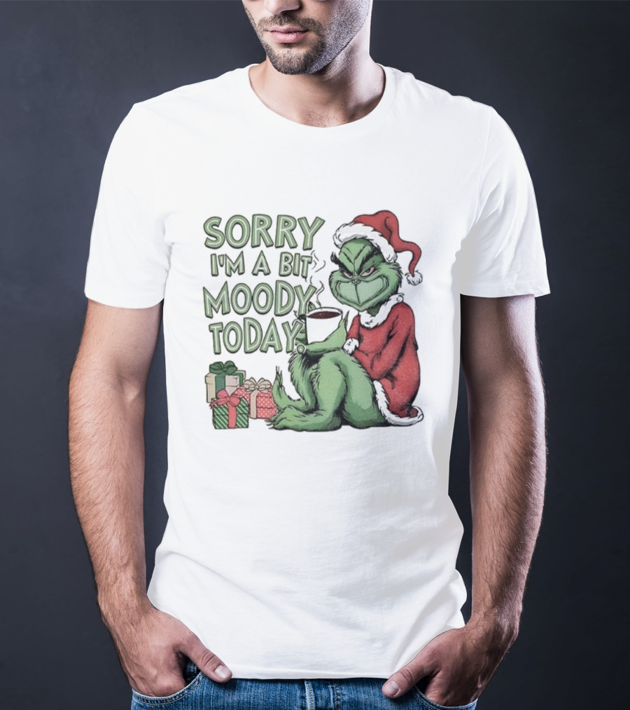 Grinch Sorry I'm A Bit Moody Today Christmas Mood With Gifts T-Shirt