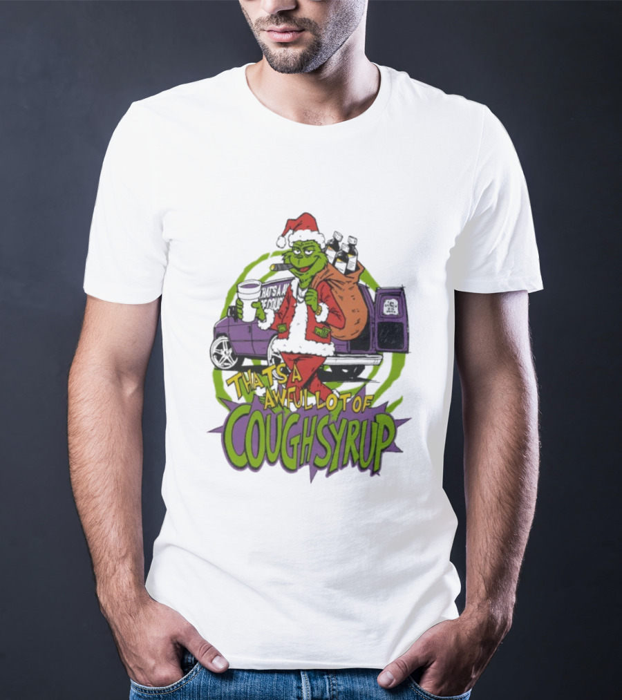 Grinchmas That's A Awful Lot Of Cough Syrup Holiday Humor T-Shirt