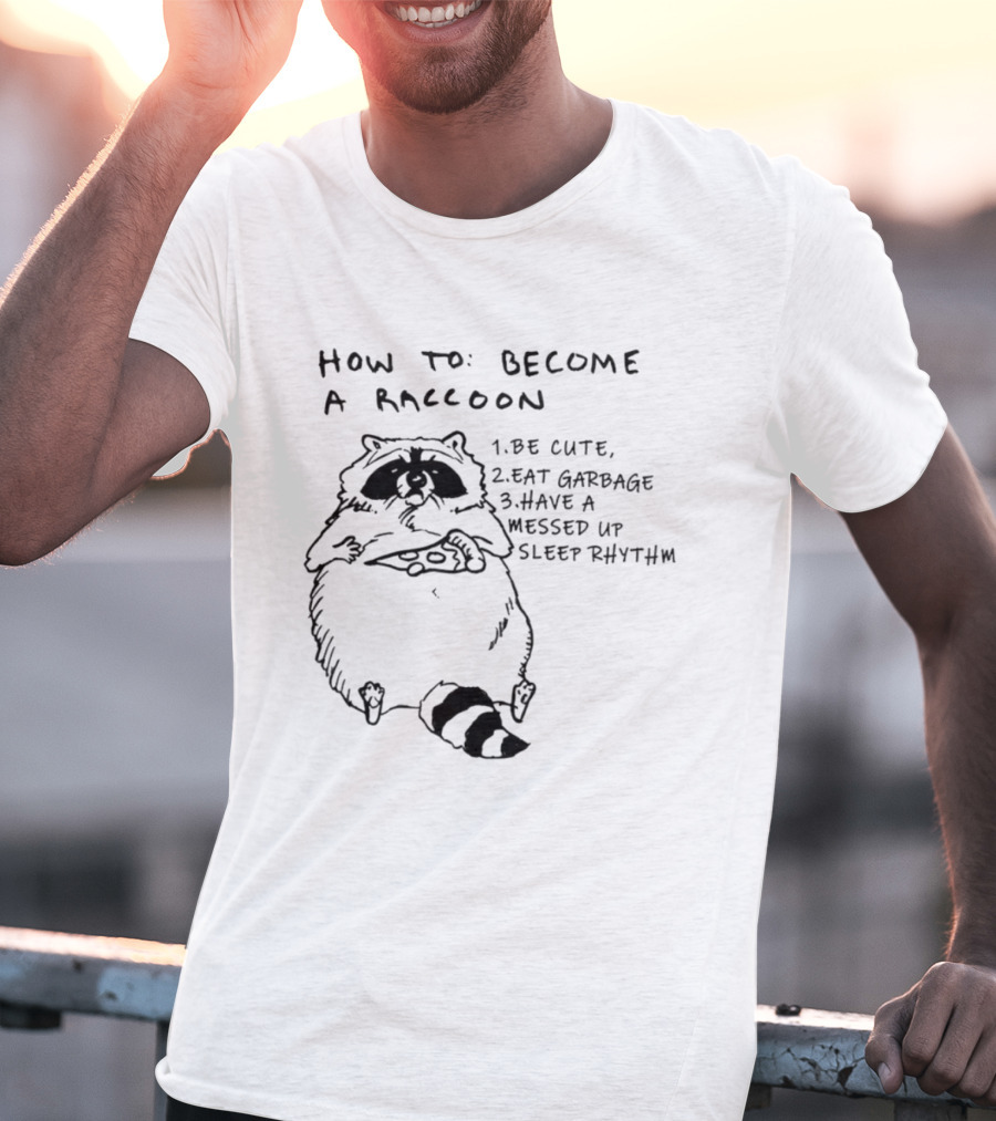 How To Become A Raccoon Be Cute Eat Garbage Have A Messed Up Sleep Rhythm Vintage Style T-Shirt