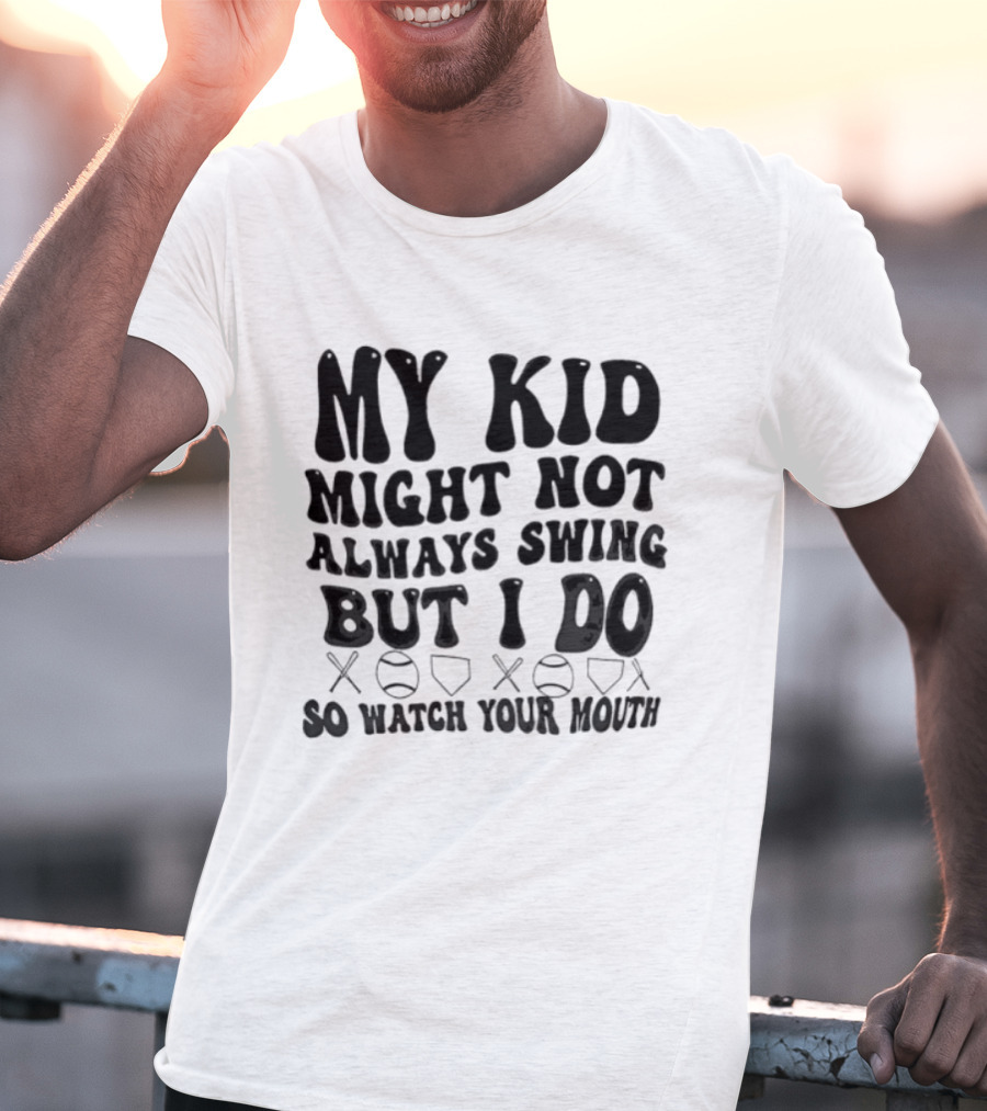 My Kid Might Not Always Swing But I Do Baseball Humor Father's Day T-Shirt
