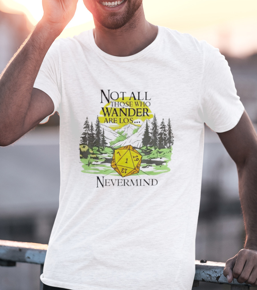 Not All Who Wander Are Lost RPG Dice Nevermind Adventure T-Shirt