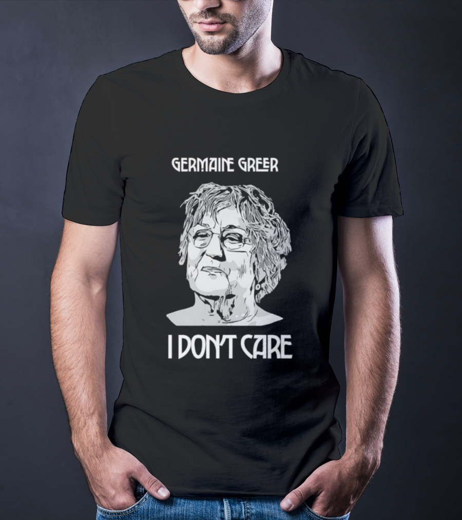 Germaine Greer I Don’t Care Statement T-Shirt
