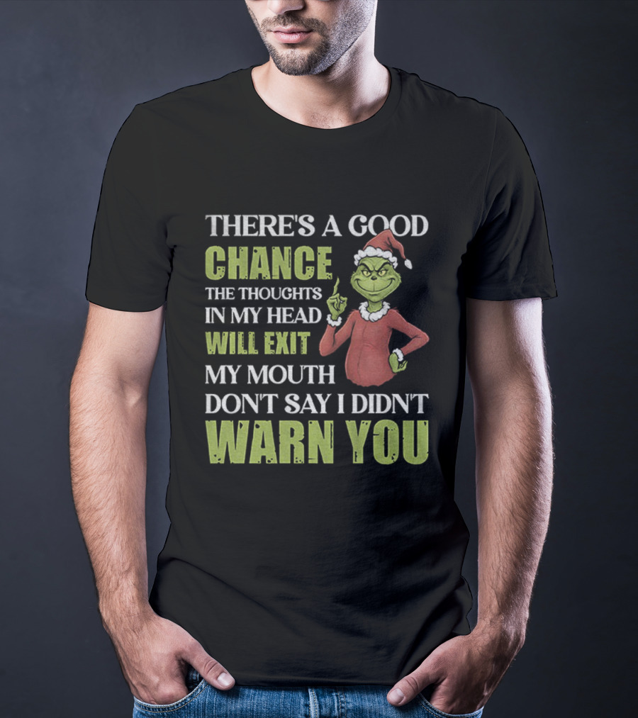 Grinch Santa There's A Good Chance Thoughts Will Exit My Mouth Don't Say I Didn't Warn You Christmas T-Shirt
