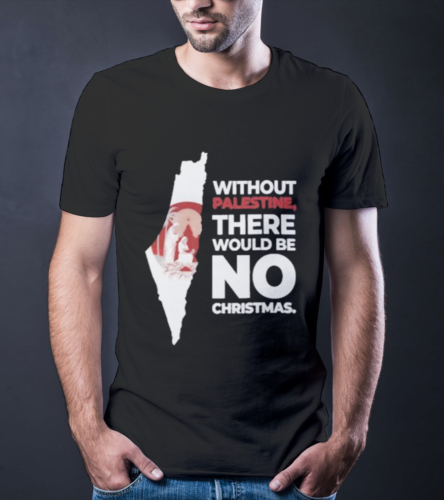 Without Palestine There Would Be No Christmas Map Nativity Scene T-Shirt
