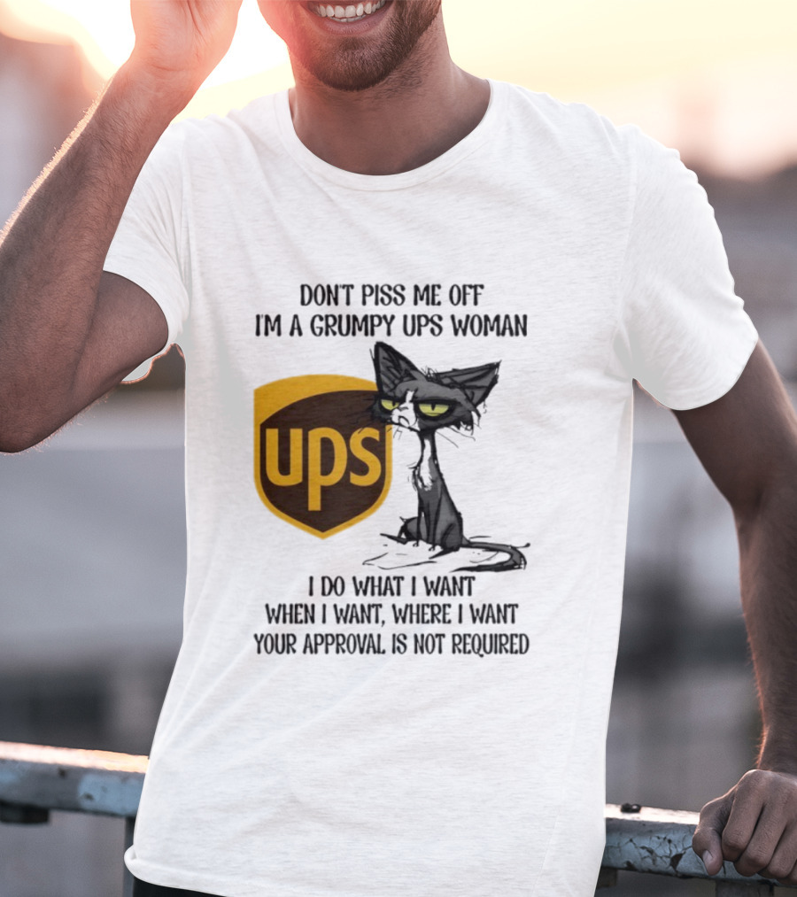 Don’t Piss Me Off I'm A Grumpy UPS Woman Black Cat I Do What I Want Approval Not Required T-Shirt
