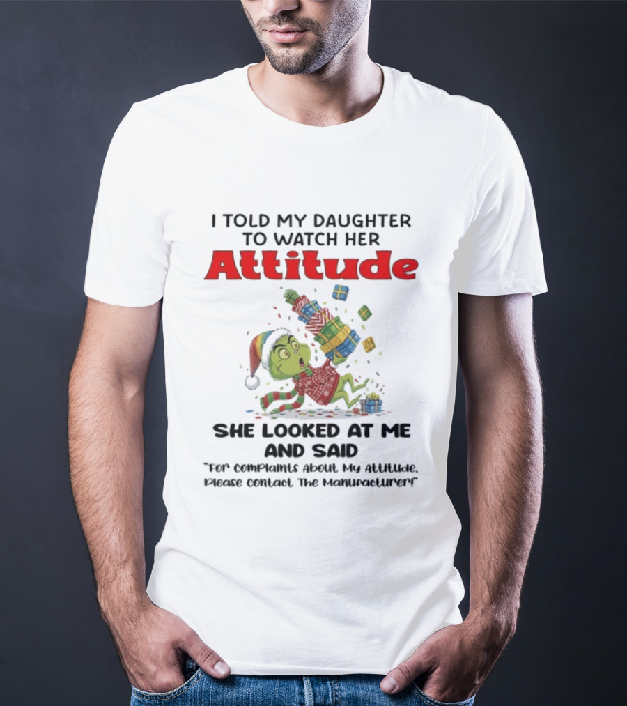 Grinch I Told My Daughter To Her Attitude Christmas Humor T-Shirt