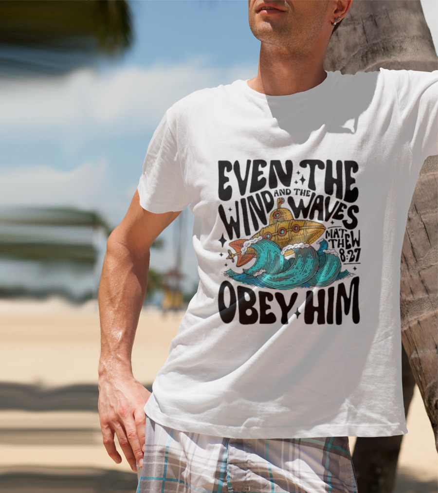 Matthew 8 27 Even The Wind And Waves Obey Him Submarine And Sea Waves T-Shirt