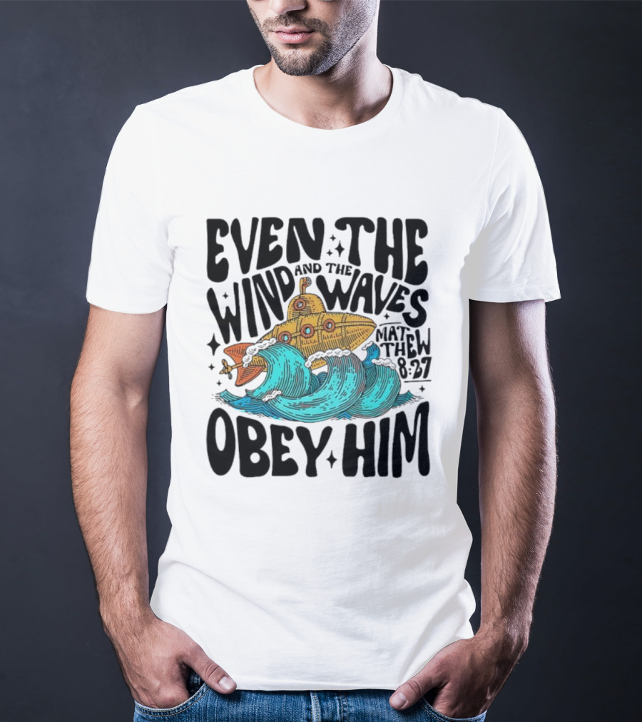 Matthew 8 27 Even The Wind And Waves Obey Him Submarine And Sea Waves T-Shirt